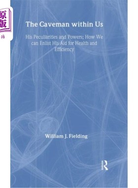 海外直订The Caveman Within Us: His Peculiarities and Powers: How We Can Enlist His Aid f 我们体内的穴居人:他的怪癖