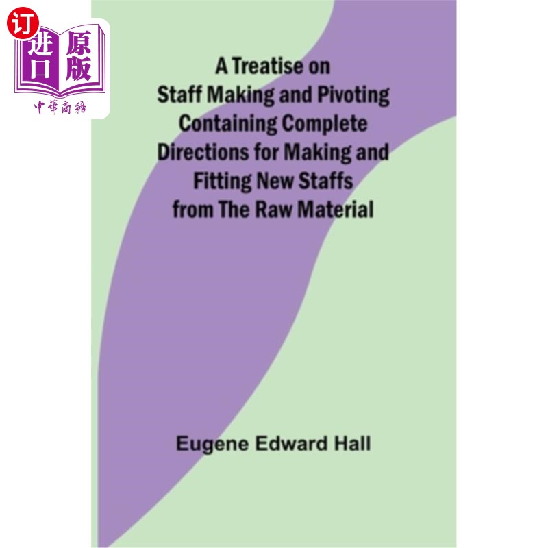 海外直订A Treatise on Staff Making and Pivoting Containing Complete Directions for Makin 五线杆制作与旋转论著，包含
