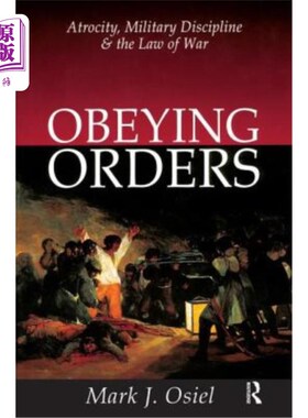 海外直订Obeying Orders: Atrocity, Military Discipline and the Law of War 服从命令:暴行，军事纪律和战争法