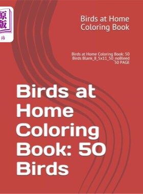 海外直订Birds at Home Coloring Book: 50 Birds: Birds at Home Coloring Book: 50 Birds Bla 彩色画册:50只小鸟。彩色画