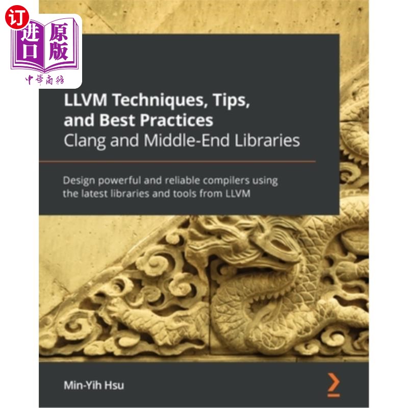海外直订LLVM Techniques, Tips, and Best Practices Clang and Middle-End Libraries: Design Clang和中端库: