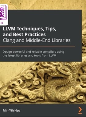 海外直订LLVM Techniques, Tips, and Best Practices Clang and Middle-End Libraries: Design Clang和中端库: