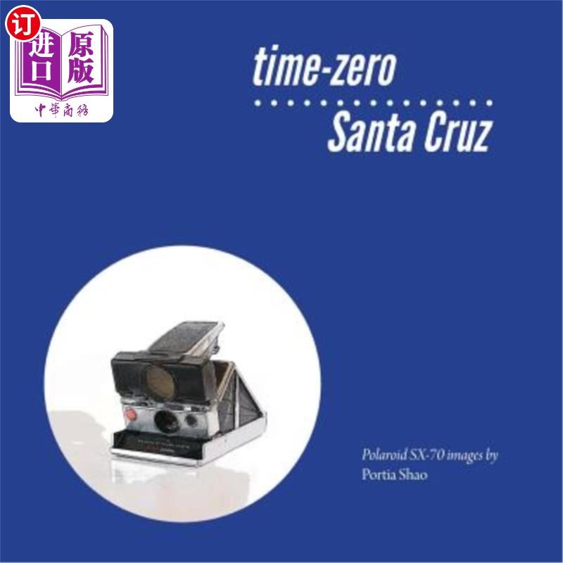 海外直订time-zero Santa Cruz: Manipulated Polaroid Images from Santa Cruz 时间为零的圣克鲁斯:来自圣克鲁斯的操纵宝丽
