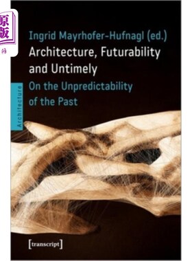 海外直订Architecture, Futurability and Untimely: On the Unpredictability of the Past 建筑，未来性和不合时宜:关于过