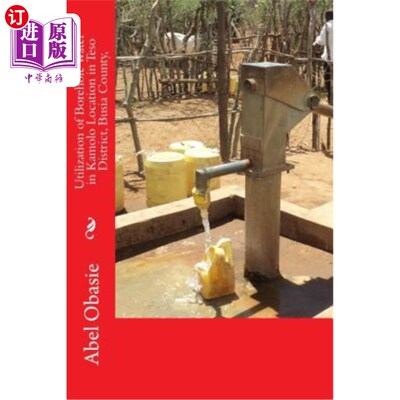 海外直订Utilization of Borehole Water in Kamolo Location in Teso District, Busia County, Busia县Teso