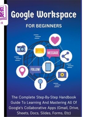海外直订Google Workspace For Beginners: The Complete Step-By-Step Handbook Guide To Lear 谷歌工作空间初学者：完整的