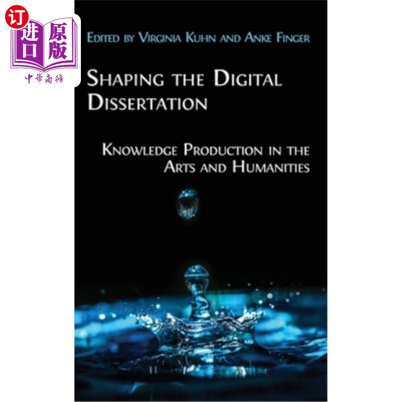 海外直订Shaping the Digital Dissertation: Knowledge Production in the Arts and Humanitie 塑造数字论文:艺术与人文学