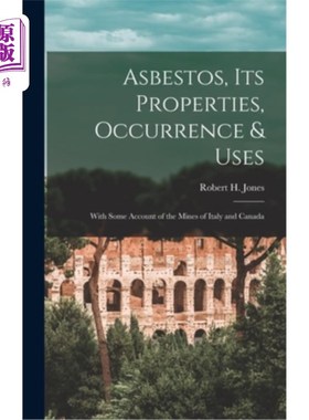 海外直订Asbestos, Its Properties, Occurrence & Uses: With Some Account of the Mines of I 石棉及其性质、产状和用途—