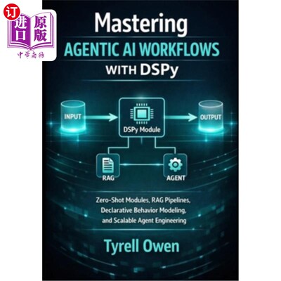 海外直订Mastering Agentic AI Workflows with DSPy: Zero-Shot Modules, RAG Pipelines, Decl 掌握代理AI工作流与
