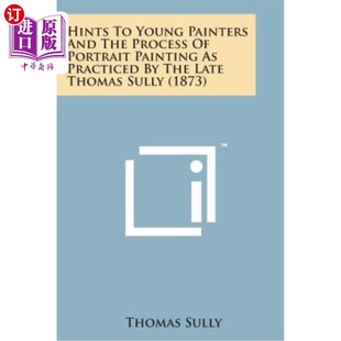 and Painters 暗示和已故托马 海外直订Hints Practiced the Young Painting Portrait Process 给年轻画家