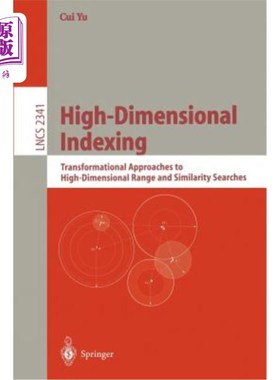 海外直订High-Dimensional Indexing: Transformational Approaches to High-Dimensional Range 高维索引:高维范围和相似度
