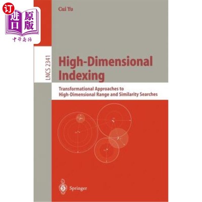 海外直订High-Dimensional Indexing: Transformational Approaches to High-Dimensional Range 高维索引:高维范围和相似度