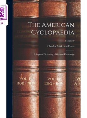 海外直订The American Cyclopaedia: A Popular Dictionary of General Knowledge; Volume 9 《美国百科全书:大众常识词典》