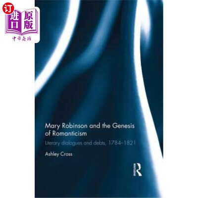海外直订Mary Robinson and the Genesis of Romanticism: Literary Dialogues and Debts, 1784 玛丽·罗宾逊与浪漫主义的起
