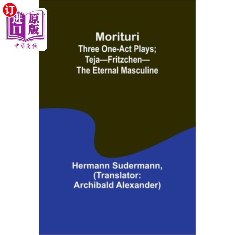 海外直订Morituri: Three One-Act Plays; Teja-Fritzchen-The Eternal Masculine 森尻：三部独幕剧；teja - fritzchen——