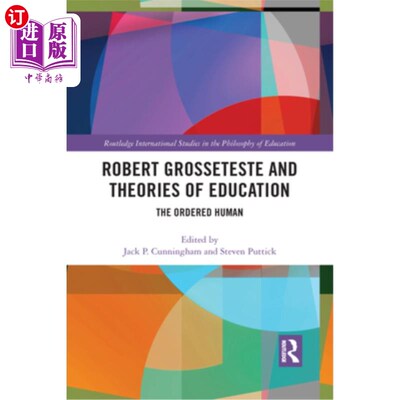 海外直订Robert Grosseteste and Theories of Education: The Ordered Human 罗伯特·格罗斯泰斯特与《教育理论:有序的人类