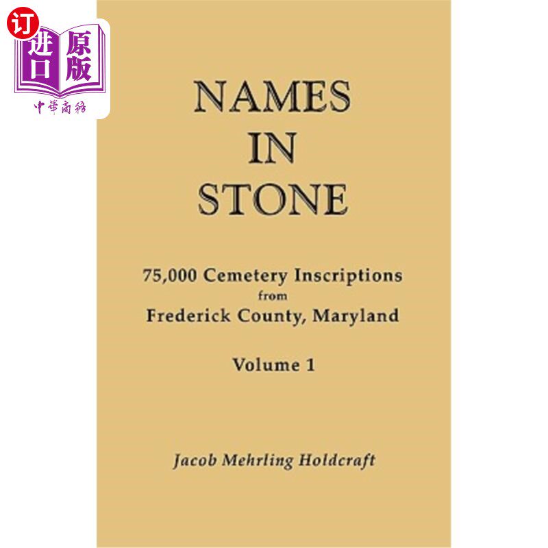 海外直订Names in Stone. 75,000 Cemetery Inscriptions from Frederick County, Maryland. Vo 石头上的名字。马里兰州弗雷