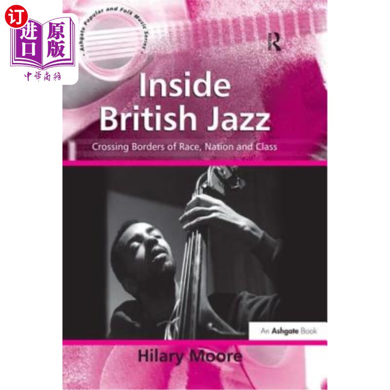 海外直订Inside British Jazz: Crossing Borders of Race, Nation and Class 《英国爵士乐内幕:跨越种族、国家和阶级的边界