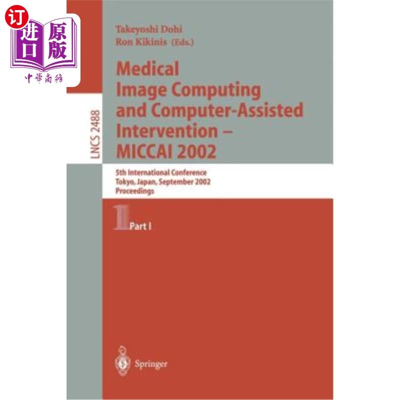 海外直订医药图书Medical Image Computing and Computer-Assisted Intervention - Miccai 2002: 5th In 医学影像计算与计算