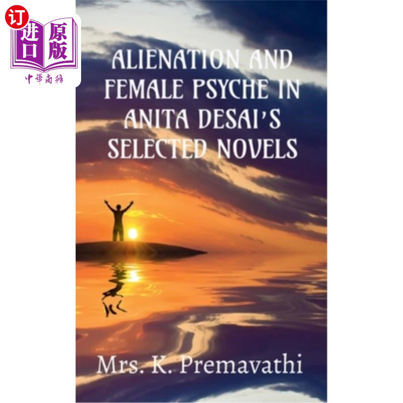 海外直订Alienation and Female Psyche in Anita Desai's Selecte Novels. 安妮塔·德赛小说选集中的异化与女性心理。
