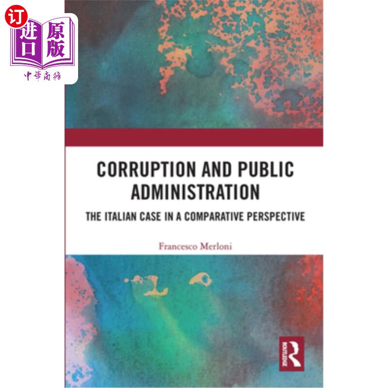 海外直订Corruption and Public Administration: The Italian Case in a Comparative Perspect