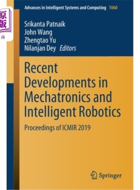 海外直订Recent Developments in Mechatronics and Intelligent Robotics: Proceedings of Icm 机电一体化和智能机器人的最