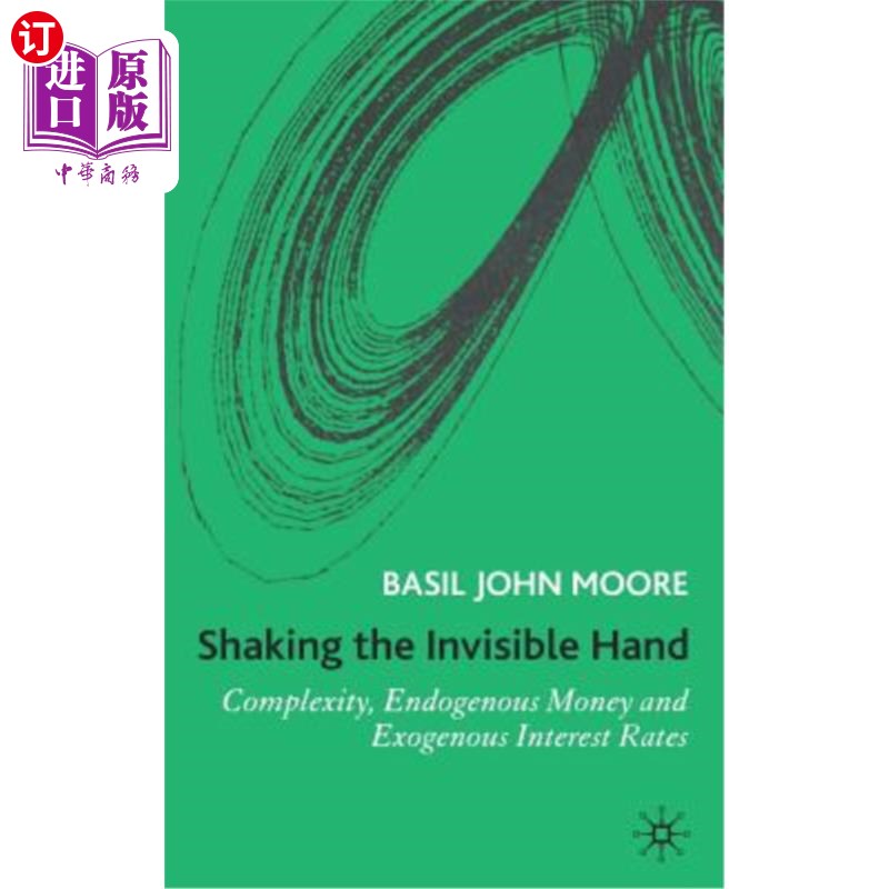 海外直订Shaking the Invisible Hand: Complexity, Endogenous Money and Exogenous Interest  摇动看不见的手:复杂性，内