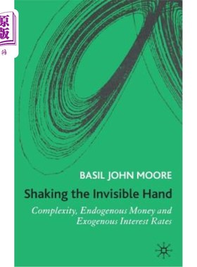 海外直订Shaking the Invisible Hand: Complexity, Endogenous Money and Exogenous Interest  摇动看不见的手:复杂性，内