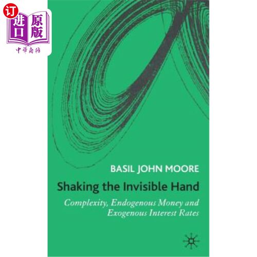 海外直订Shaking the Invisible Hand: Complexity, Endogenous Money and Exogenous Interest  摇动看不见的手:复杂性，内