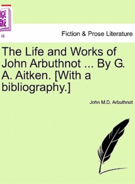 海外直订The Life and Works of John Arbuthnot ... By G. A. Aitken. [With a bibliography.] 约翰·阿布斯诺特的生平和作