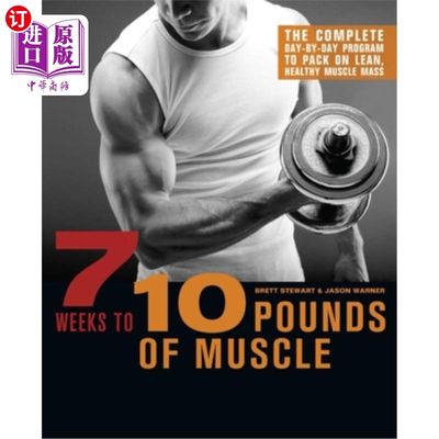 海外直订7 Weeks to 10 Pounds of Muscle: The Complete Day-By-Day Program to Pack on Lean, 7周到10磅肌肉:完整的一天一