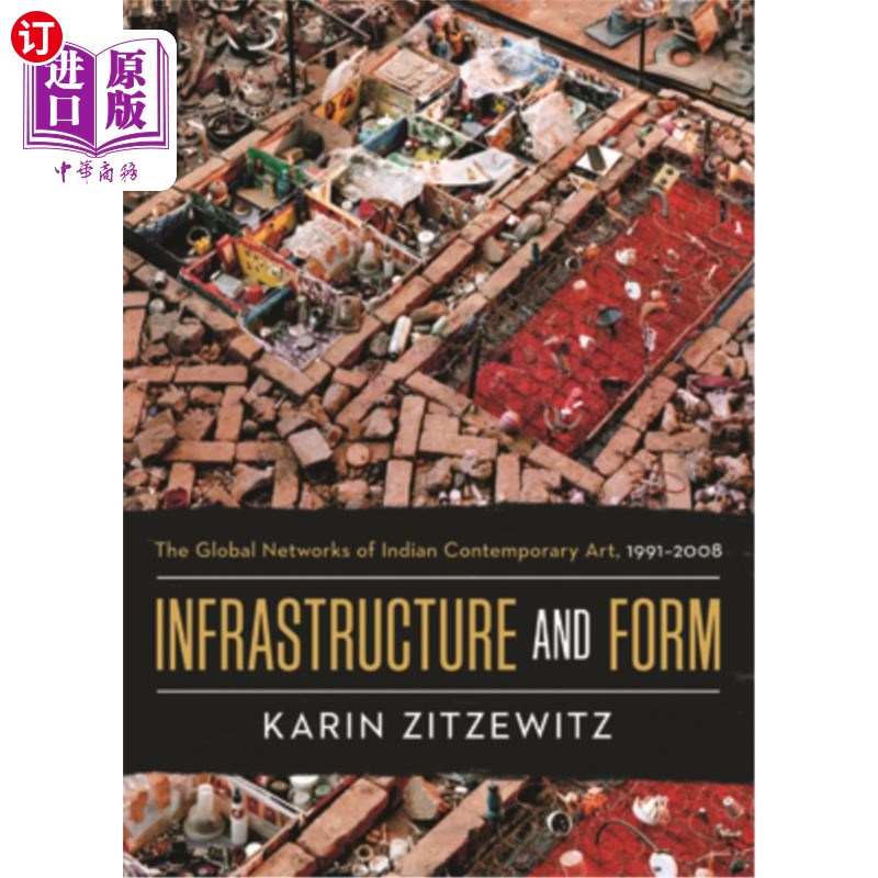 海外直订Infrastructure and Form: The Global Networks of Indian Contemporary Art, 1991-20 基础与形式:印度当代艺术的