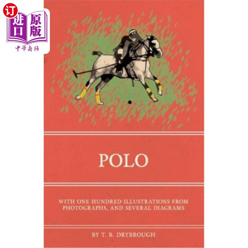 海外直订Polo - With One Hundred Illustrations from Photographs, and Several Diagrams 马球-与一百张插图从照片，和几