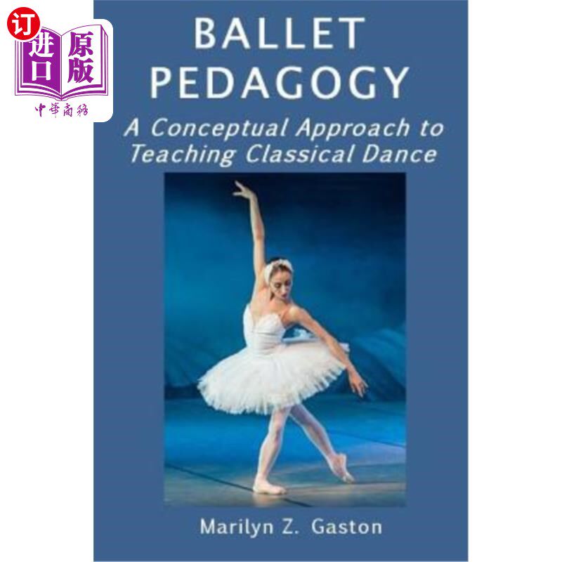海外直订Ballet Pedagogy: A Conceptual Approach to Teaching Classical Dance 芭蕾教学法:古典舞教学的概念方法