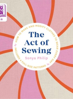 海外直订The Act of Sewing: How to Make and Modify Clothes to Wear Every Day 缝纫的行为:如何制作和修改每天穿的衣服