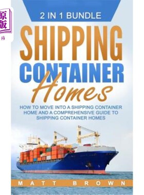 海外直订Shipping Container Homes: How to Move Into a Shipping Container Home and a Compr 运输集装箱房屋：如何搬进运
