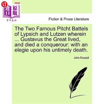 海外直订The Two Famous Pitcht Battels of Lypsich and Lutzen Wherein ... Gustavus the Gre Lypsich和Lu