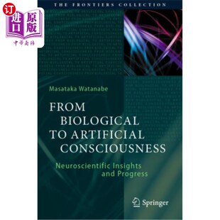 海外直订医药图书From Biological to Artificial Consciousness: Neuroscientific Insights and Progre 从生物到人工意识:
