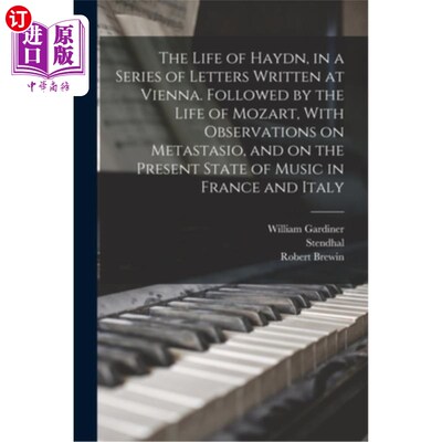 海外直订The Life of Haydn, in a Series of Letters Written at Vienna. Followed by the Lif 海顿的一生，在维也纳的一系