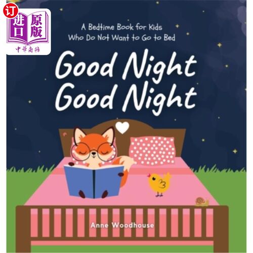 海外直订Good Night Good Night: A Bedtime Book for Kids Who Do Not Want to Go to Bed 《晚安晚安:给不想睡觉的孩子的睡