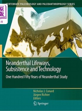 海外直订Neanderthal Lifeways, Subsistence and Technology: One Hundred Fifty Years of Nea 尼安德特人的生活方式，生存