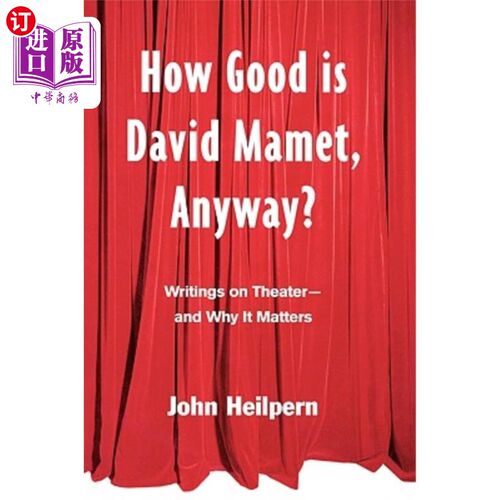 海外直订How Good Is David Mamet, Anyway?: Writings on Theater--And Why It Matters 无论如何，大卫·马梅有多好？：关于
