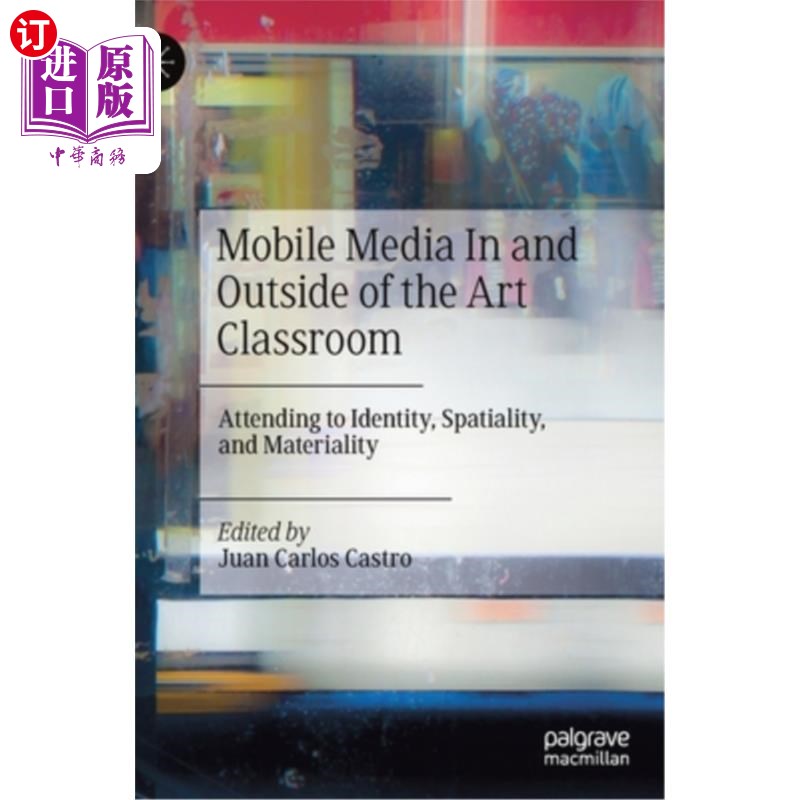海外直订Mobile Media in and Outside of the Art Classroom: Attending to Identity, Spatial 艺术课堂内外的移动媒体:关