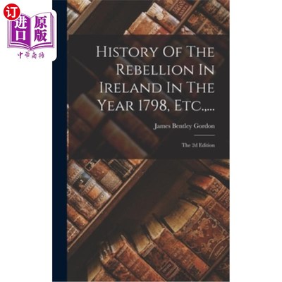 海外直订History Of The Rebellion In Ireland In The Year 1798, Etc., ...: The 2d Edition 1798年爱尔兰叛乱的历史等等