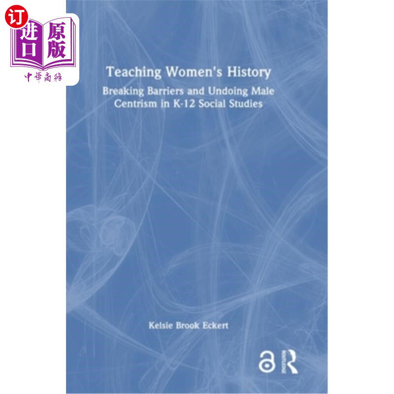 海外直订Teaching Women's History: Breaking Barriers and Undoing Male Centrism in K-12 So 教授女性历史：打破K-12社会