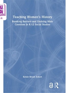 海外直订Teaching Women's History: Breaking Barriers and Undoing Male Centrism in K-12 So 教授女性历史：打破K-12社会