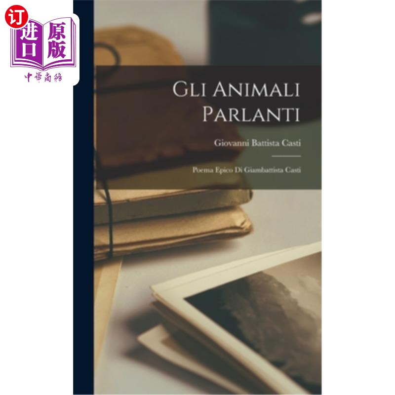 海外直订Gli Animali Parlanti: Poema Epico Di Giambattista Casti 会说话的动物:Giambattista Casti的史诗