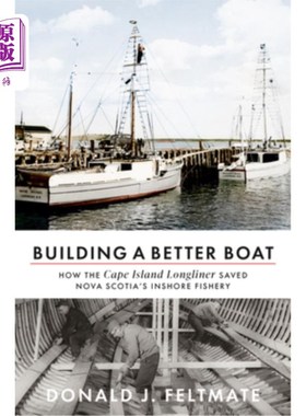 海外直订Building a Better Boat: How the Cape Island Longliner Saved Nova Scotia's Inshor 建造一艘更好的船:开普岛延