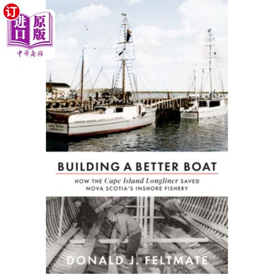 海外直订Building a Better Boat: How the Cape Island Longliner Saved Nova Scotia's Inshor 建造一艘更好的船:开普岛延