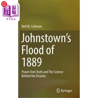 海外直订Johnstown's Flood of 1889: Power Over Truth and the Science Behind the Disaster 约翰斯顿1889年的洪水：真理